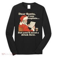 Dear Santa I Can Explain But Youll Need A Drink First Long Sleeve Shirt thumb 0