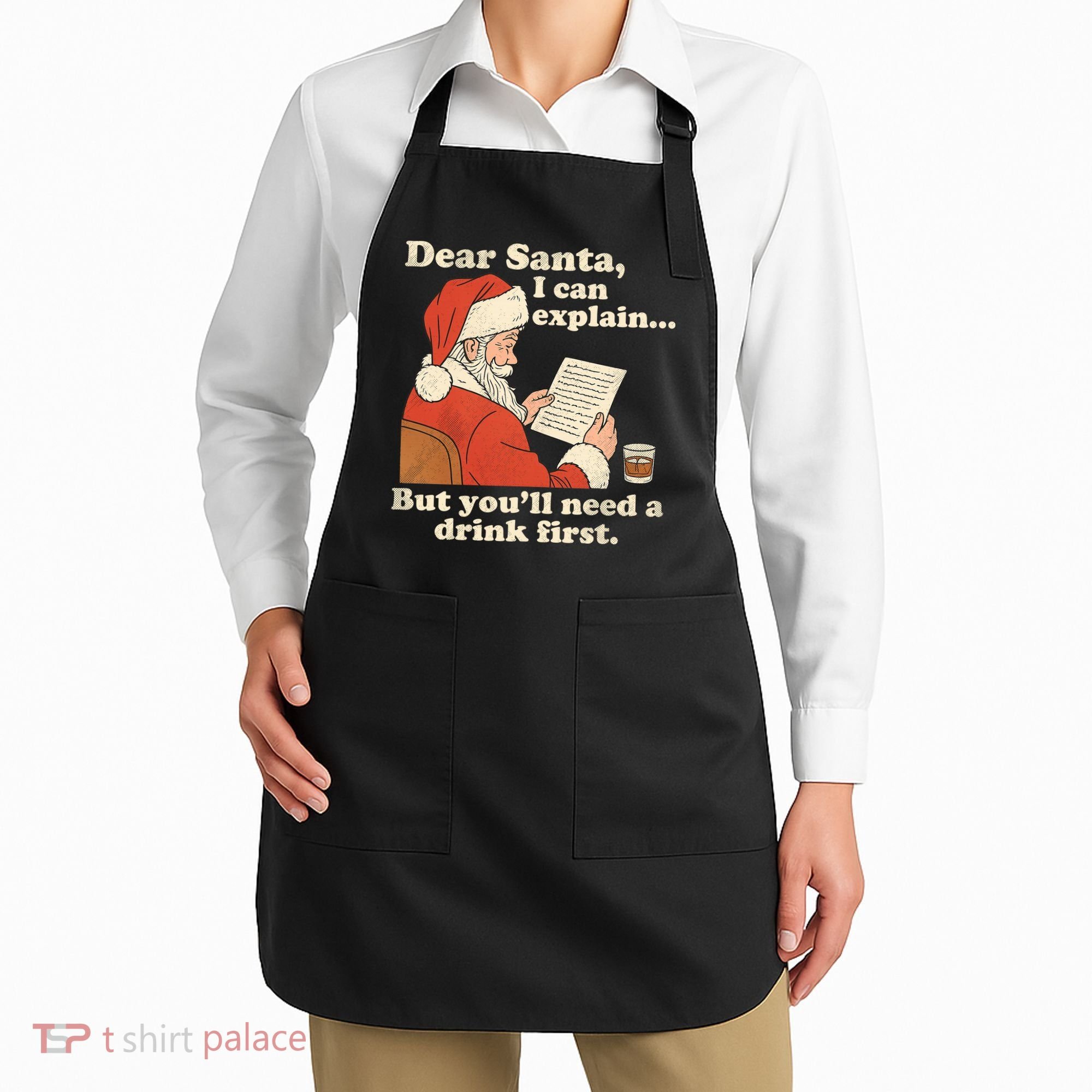 Dear Santa I Can Explain But Youll Need A Drink First Apron
