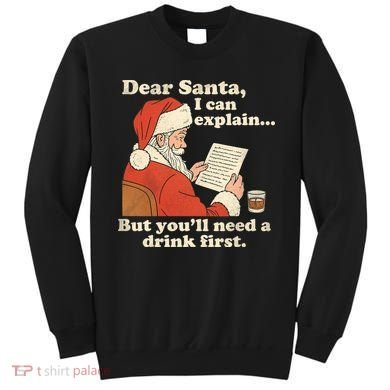 Dear Santa I Can Explain But Youll Need A Drink First Sweatshirt