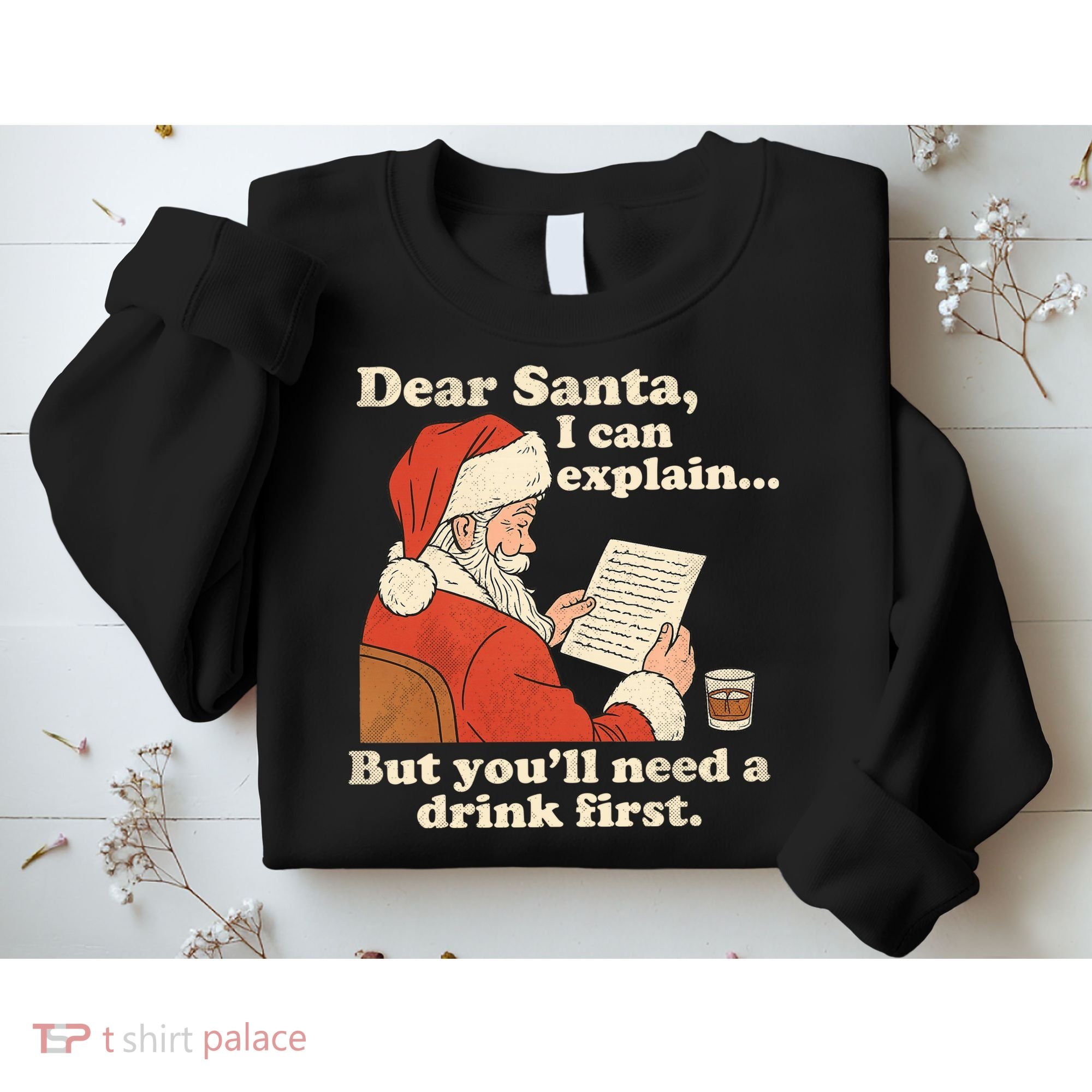 Dear Santa I Can Explain But Youll Need A Drink First Sweatshirt