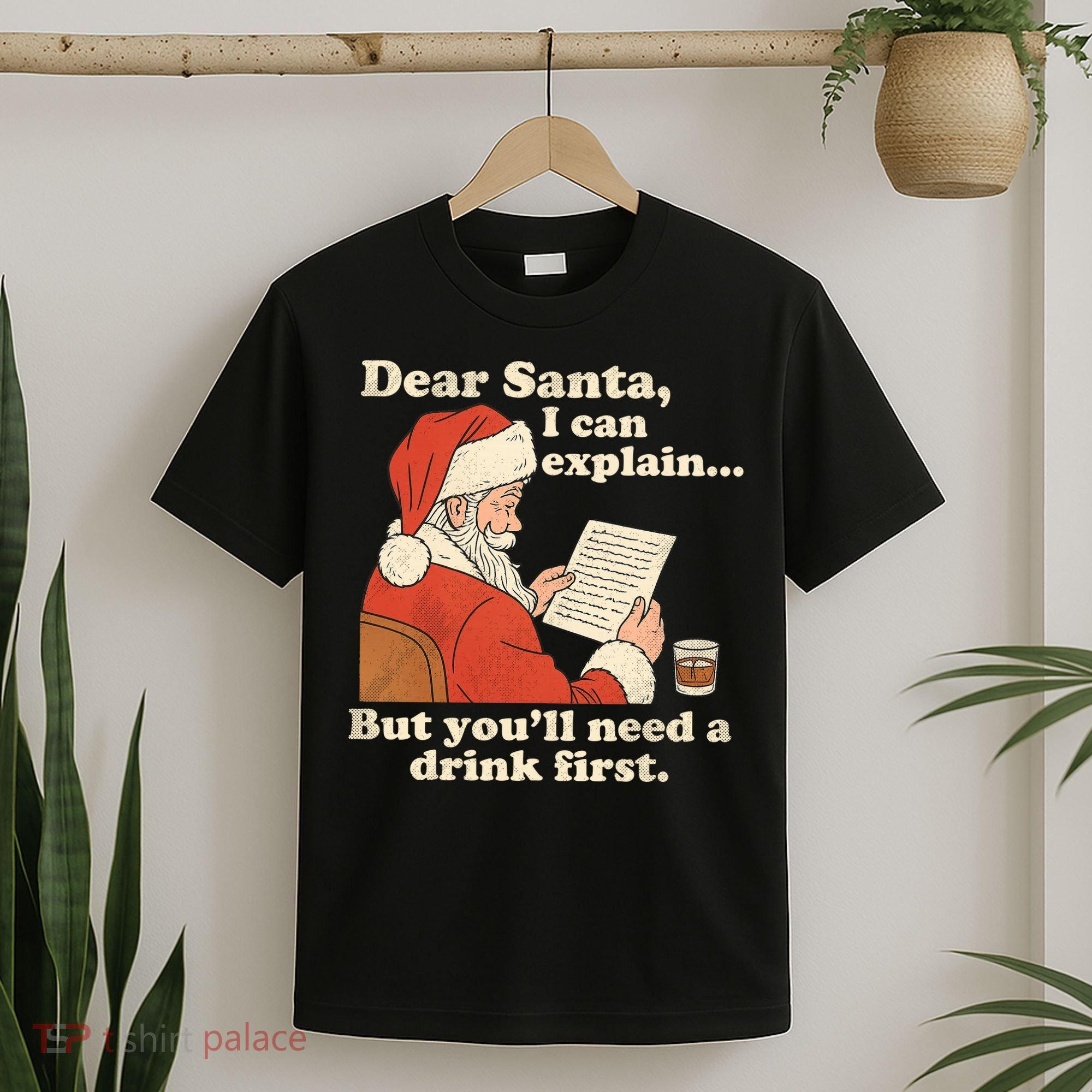 Dear Santa I Can Explain But Youll Need A Drink First T-Shirt