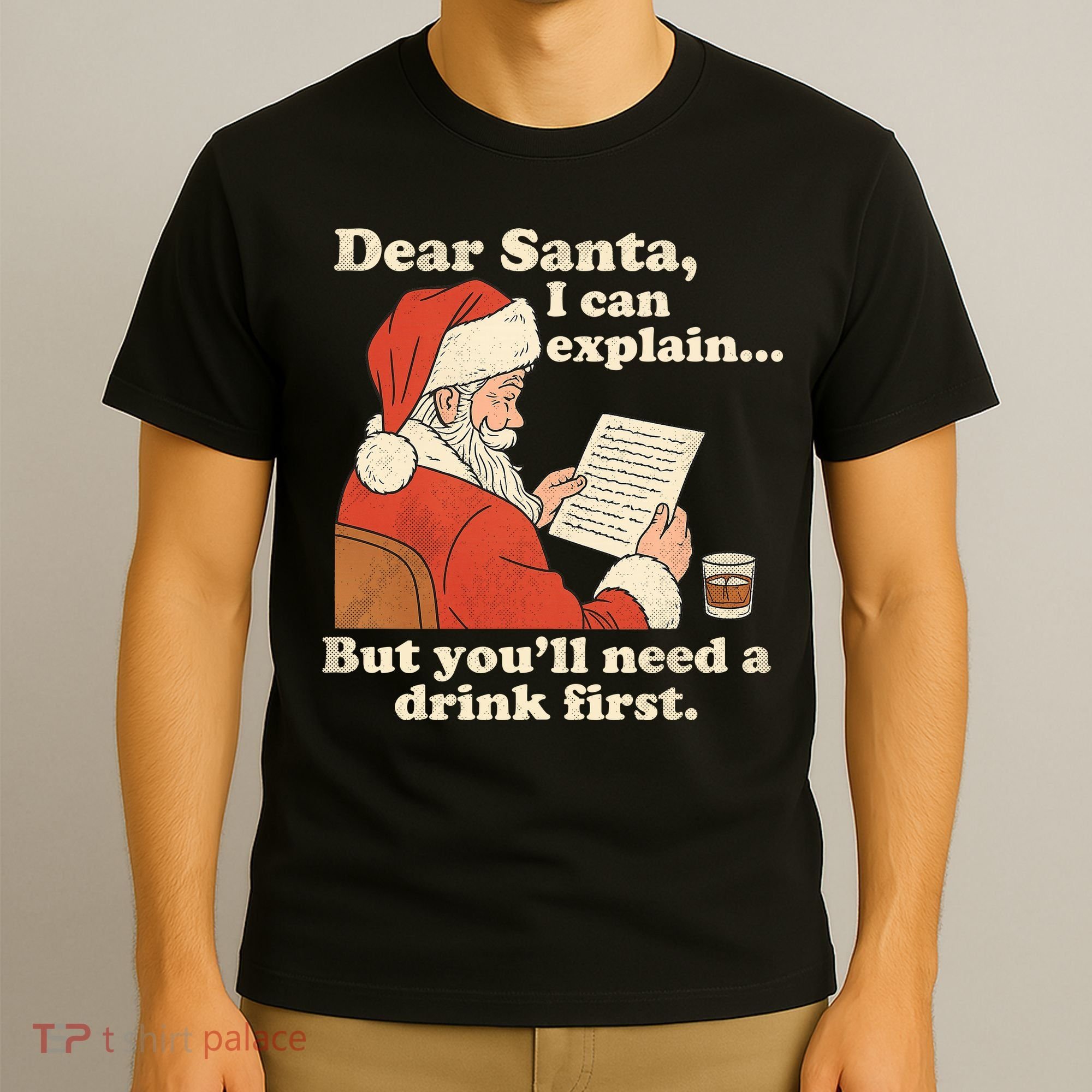 Dear Santa I Can Explain But Youll Need A Drink First T-Shirt