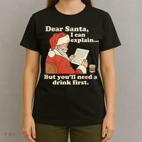 Dear Santa I Can Explain But Youll Need A Drink First T-Shirt thumb 4