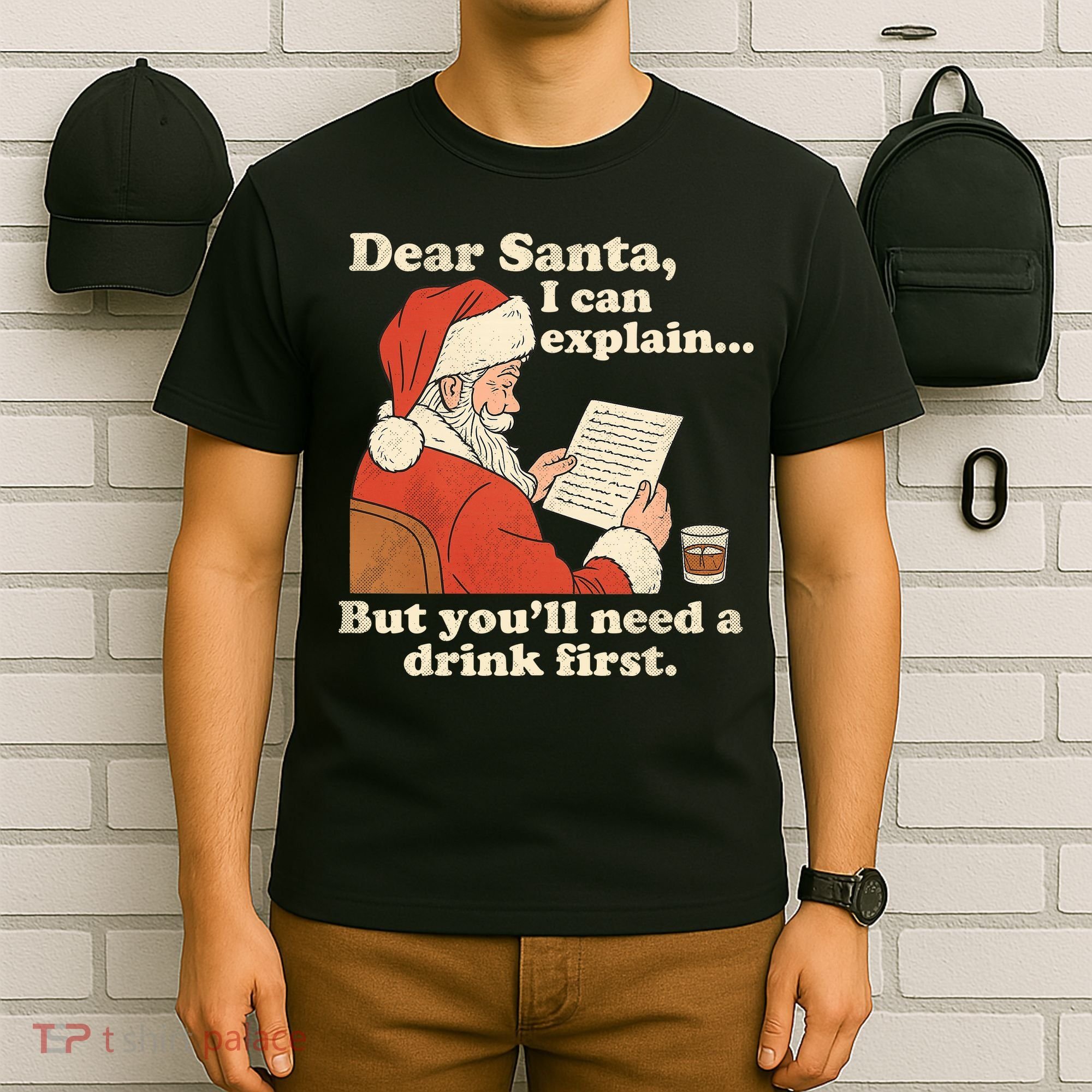 Dear Santa I Can Explain But Youll Need A Drink First T-Shirt