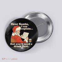 Dear Santa I Can Explain But Youll Need A Drink First Button thumb 0