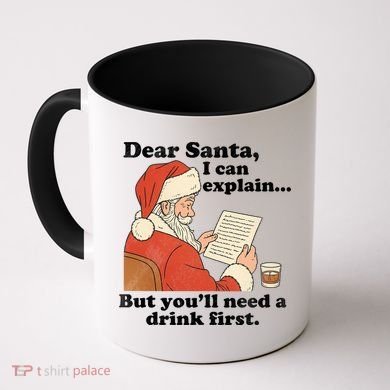 Dear Santa I Can Explain But Youll Need A Drink First Coffee Mug