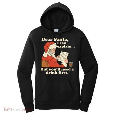 Dear Santa I Can Explain But Youll Need A Drink First Women's Hoodie