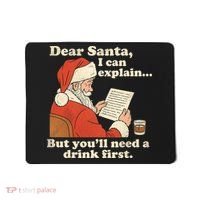 Dear Santa I Can Explain But Youll Need A Drink First Mousepad thumb 0