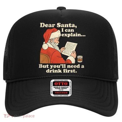 Dear Santa I Can Explain But Youll Need A Drink First Hat