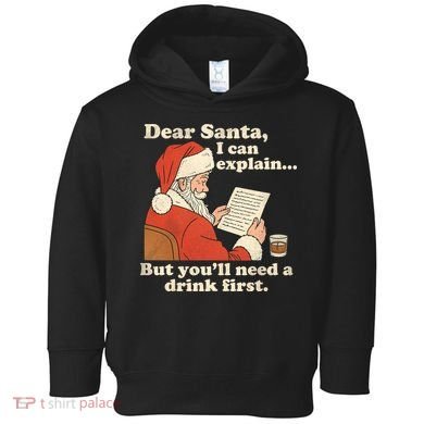 Dear Santa I Can Explain But Youll Need A Drink First Toddler Hoodie