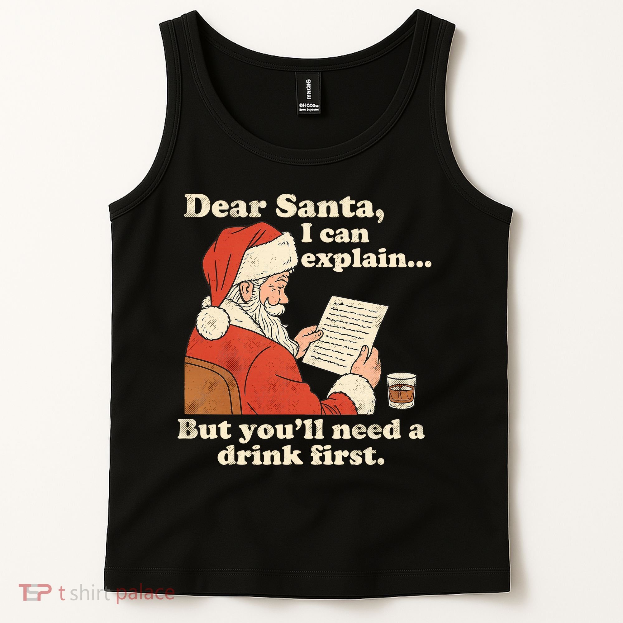 Dear Santa I Can Explain But Youll Need A Drink First Tank Top