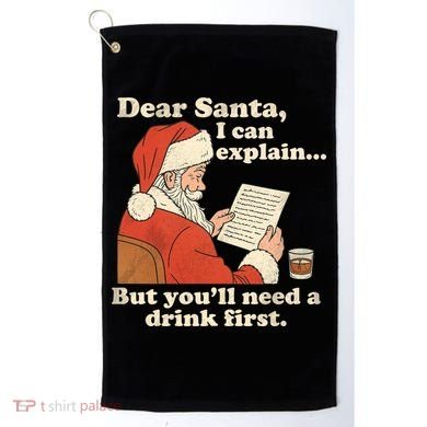 Dear Santa I Can Explain But Youll Need A Drink First Golf Towel