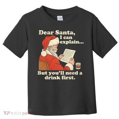 Dear Santa I Can Explain But Youll Need A Drink First Toddler T-Shirt
