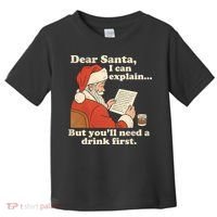 Dear Santa I Can Explain But Youll Need A Drink First Toddler T-Shirt thumb 0