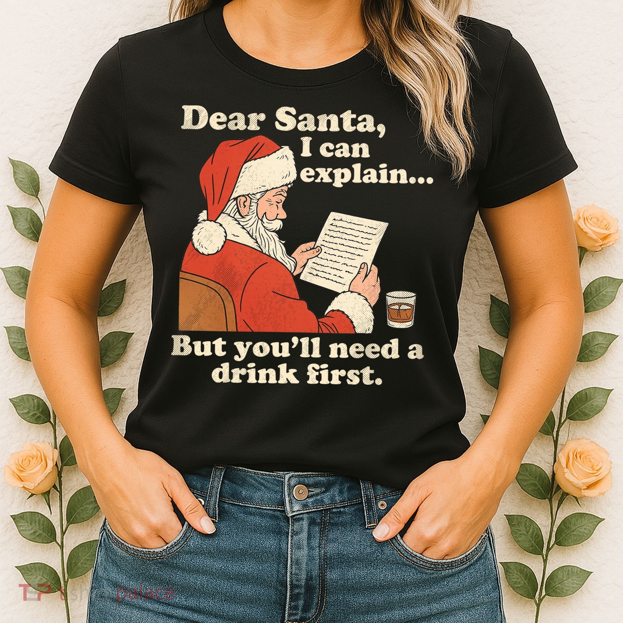 Dear Santa I Can Explain But Youll Need A Drink First Women's T-Shirt