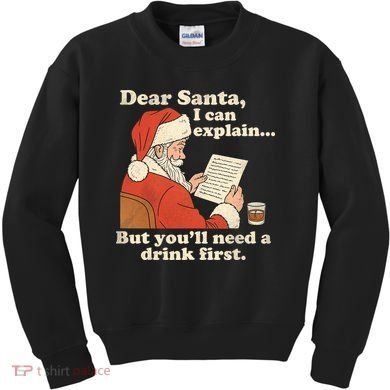 Dear Santa I Can Explain But Youll Need A Drink First Kids Sweatshirt