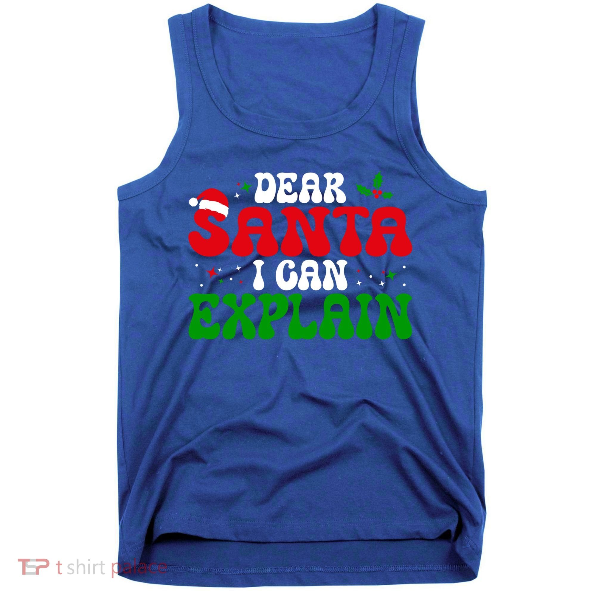 Dear Santa I Can Explain Funny Christmas Joke Gift Tank Top