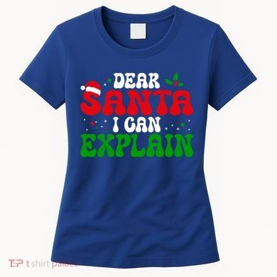Dear Santa I Can Explain Funny Christmas Joke Gift Women's T-Shirt