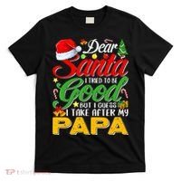 Dear Santa I Tried To Be Good But I Take After My Papa Xmas T-Shirt thumb 0