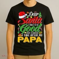 Dear Santa I Tried To Be Good But I Take After My Papa Xmas T-Shirt thumb 3