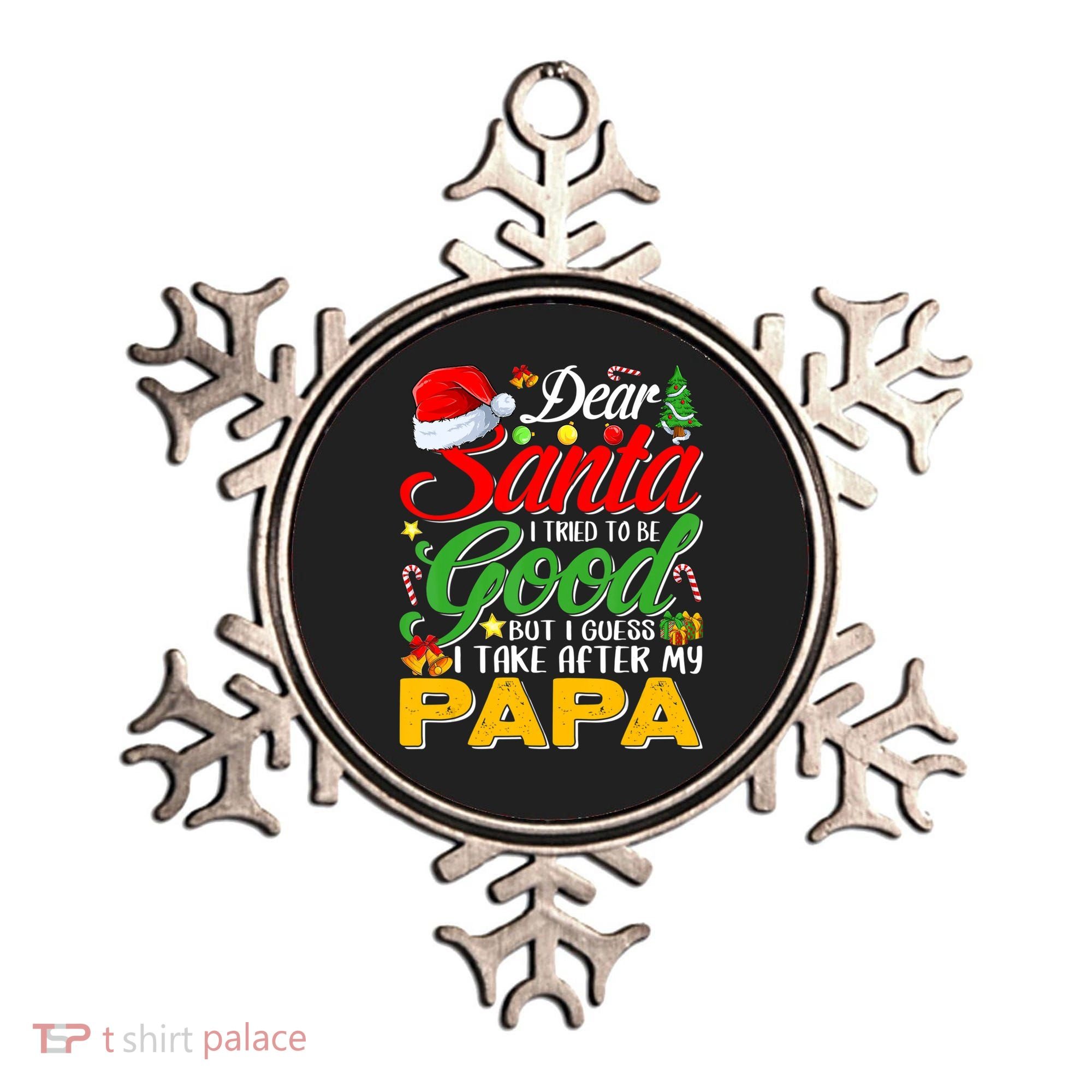 Dear Santa I Tried To Be Good But I Take After My Papa Xmas Ornament