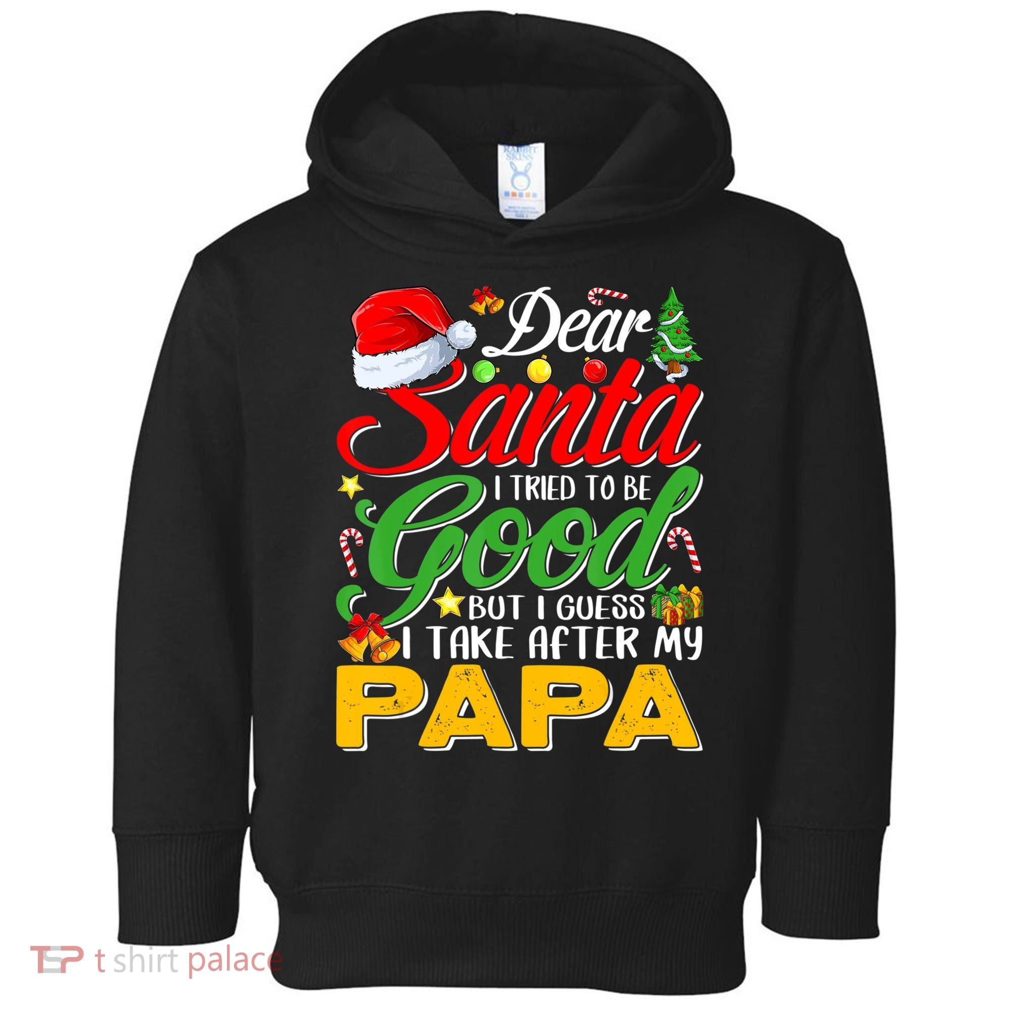 Dear Santa I Tried To Be Good But I Take After My Papa Xmas Toddler Hoodie