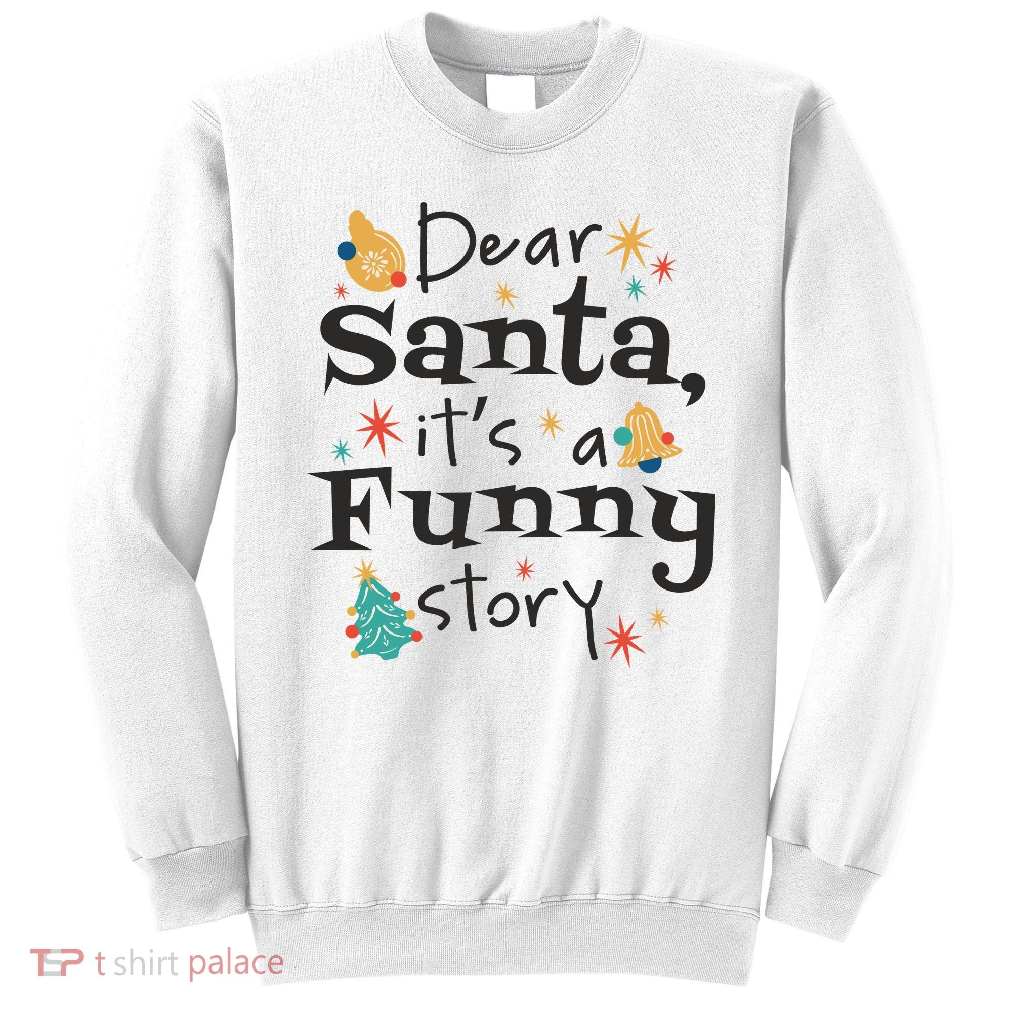 Dear Santa It's A Funny Story Christmas Holiday Sweatshirt