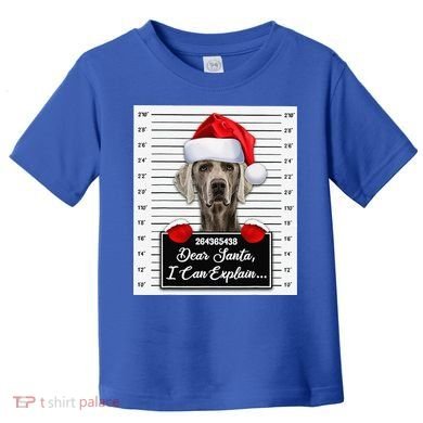 Dear Santa I Can Explain Funny Christmas Weimaraner Xmas Toddler T-Shirt