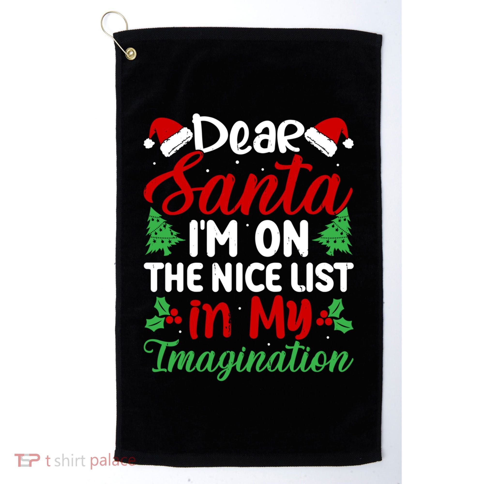 Dear Santa IM On Nice List In My Imagination Xmas Cute Gift Golf Towel