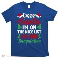 Dear Santa IM On Nice List In My Imagination Xmas Cute Gift T-Shirt thumb 0