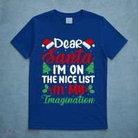 Dear Santa IM On Nice List In My Imagination Xmas Cute Gift T-Shirt thumb 5