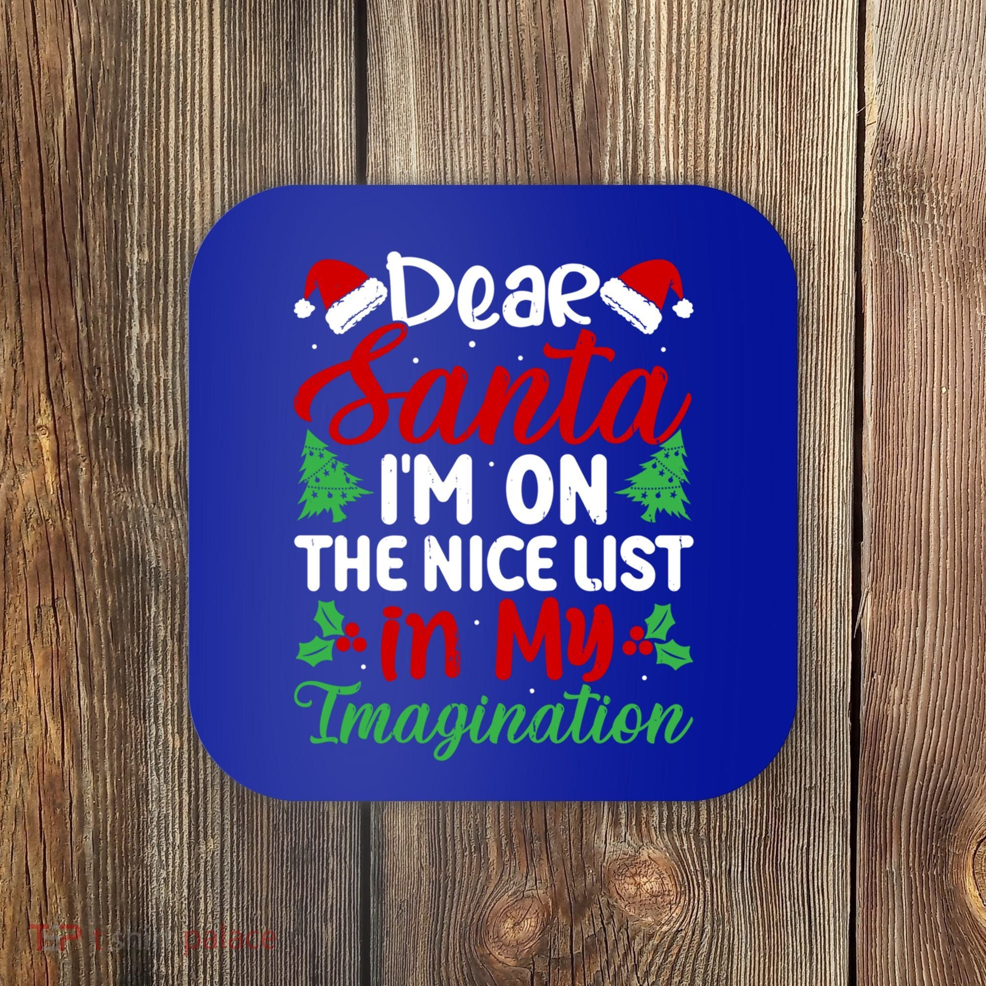 Dear Santa IM On Nice List In My Imagination Xmas Cute Gift Coaster