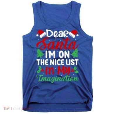 Dear Santa IM On Nice List In My Imagination Xmas Cute Gift Tank Top