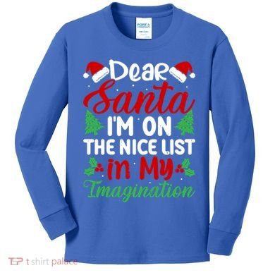 Dear Santa IM On Nice List In My Imagination Xmas Cute Gift Kids Long Sleeve Shirt