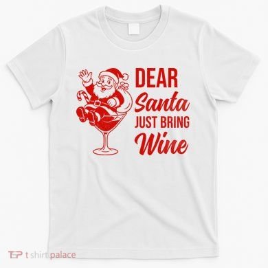 Dear Santa Just Bring Wine Christmas T-Shirt
