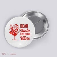Dear Santa Just Bring Wine Christmas Button thumb 0