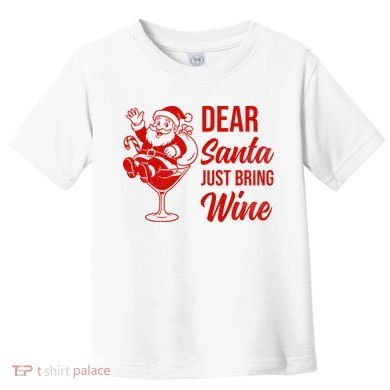 Dear Santa Just Bring Wine Christmas Toddler T-Shirt