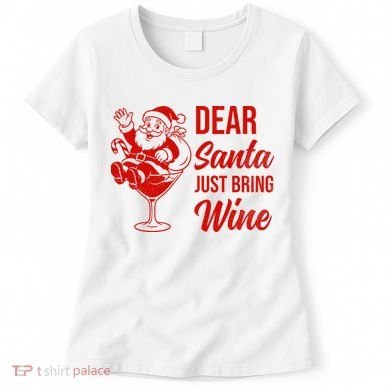 Dear Santa Just Bring Wine Christmas Women's T-Shirt