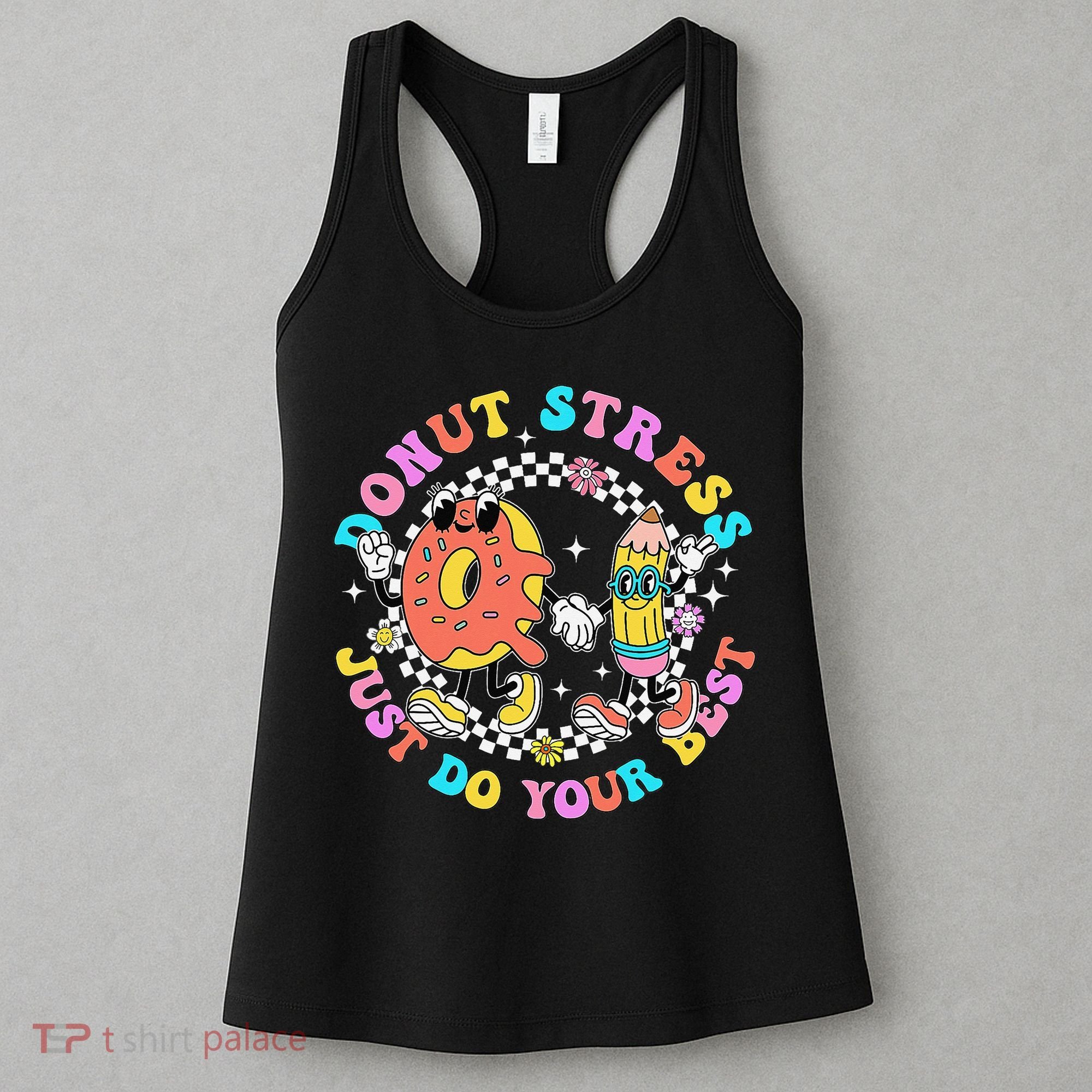 Donut Stress Just Do Your Best Test Day Student Teacher Women's Tank Top