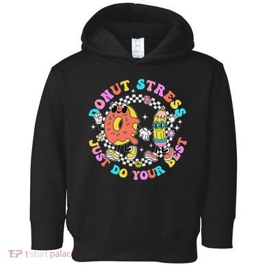Donut Stress Just Do Your Best Test Day Student Teacher Toddler Hoodie
