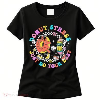 Donut Stress Just Do Your Best Test Day Student Teacher Women's T-Shirt