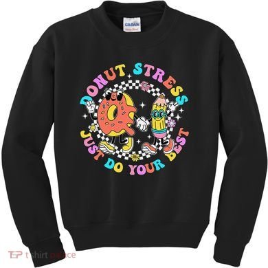 Donut Stress Just Do Your Best Test Day Student Teacher Kids Sweatshirt