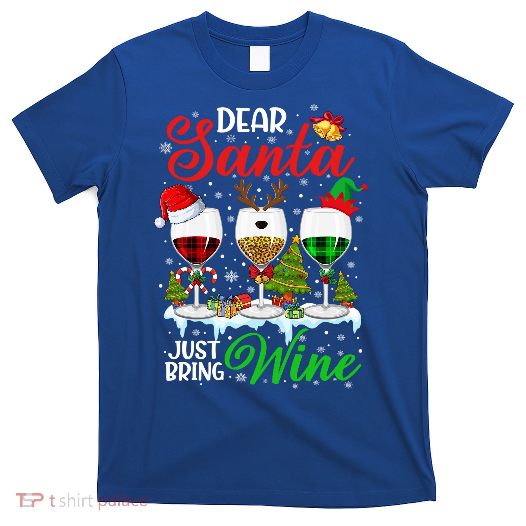 Dear Santa Just Bring Wine Funny Christmas Wine Glasses Gift T-Shirt