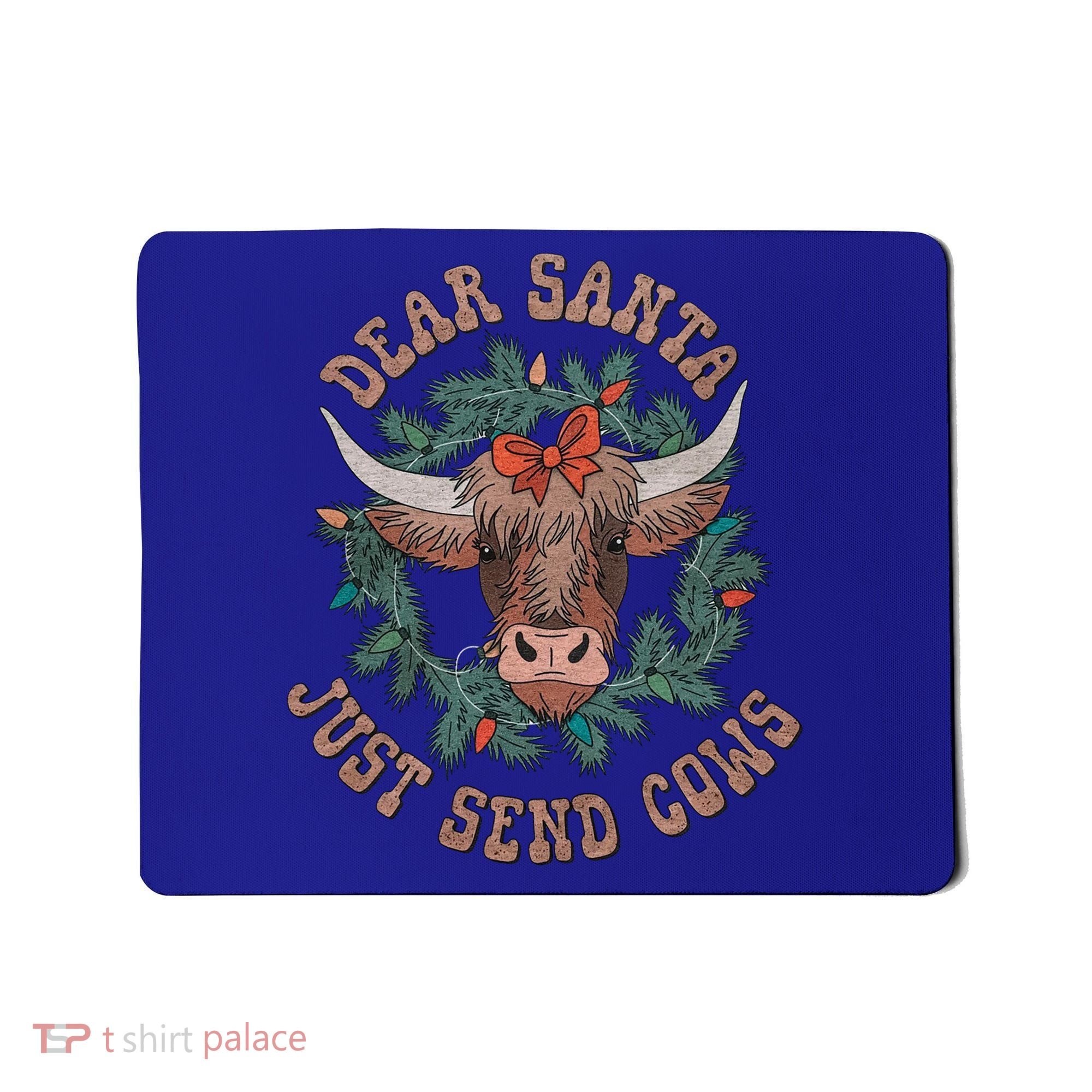 Dear Santa Just Send Cows Funny Gift Happy Merry Christmas Meaningful Gift Mousepad