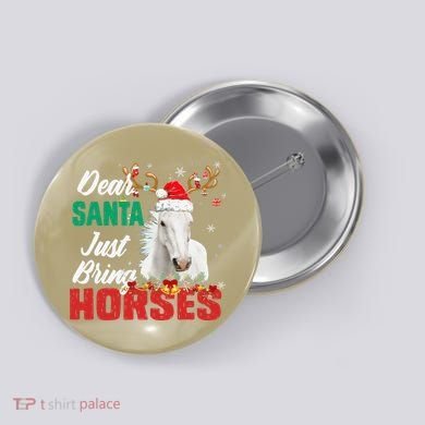 Dear Santa Just Bring Horses Lovers Christmas Xmas Funny Button