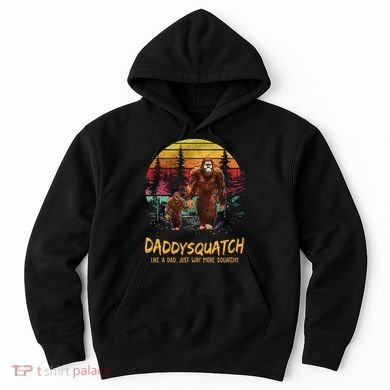 Daddy Squatch Like A Dad Way More Squatchy Retro Fathers Day Hoodie
