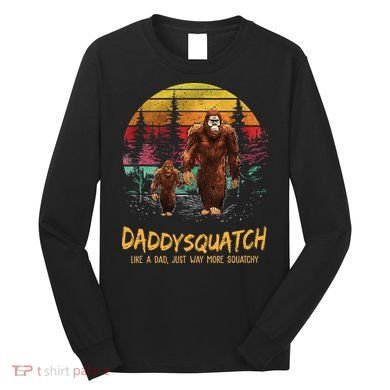 Daddy Squatch Like A Dad Way More Squatchy Retro Fathers Day Long Sleeve Shirt