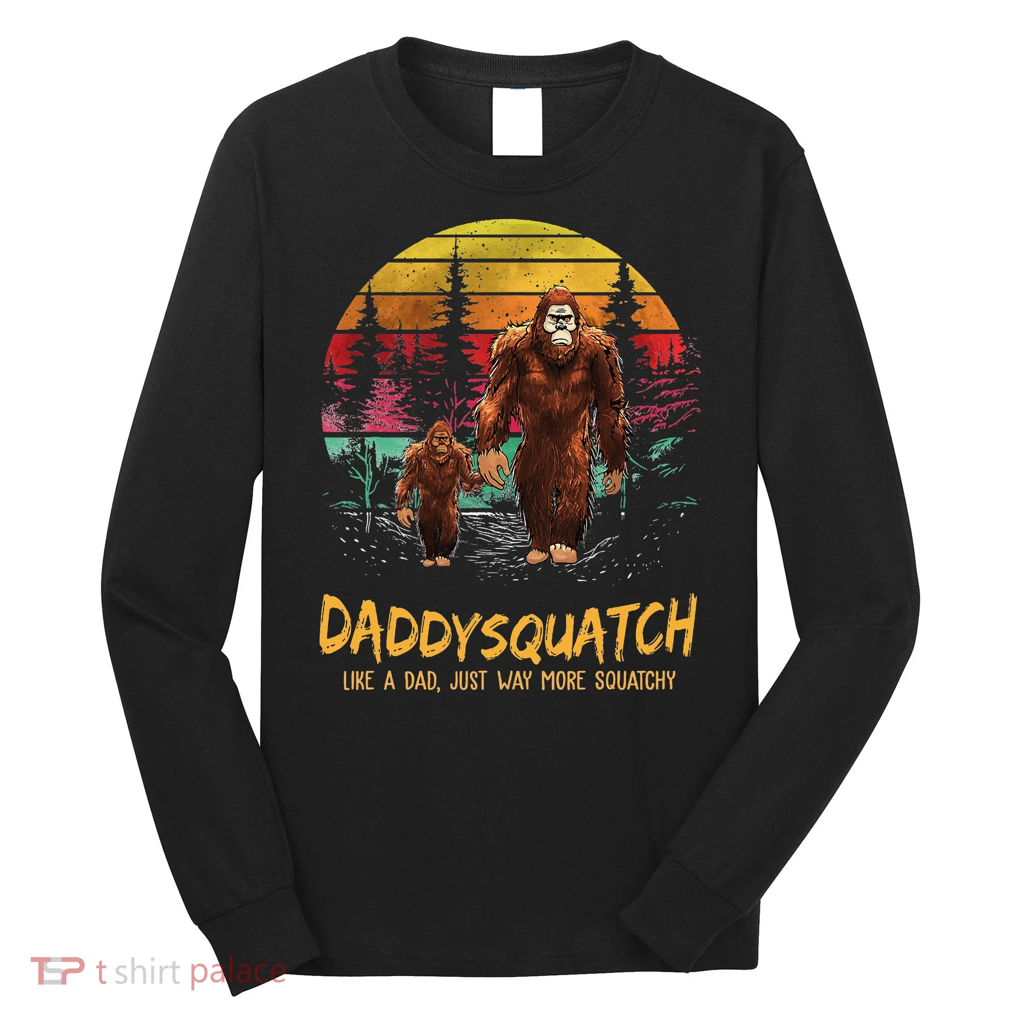 Daddy Squatch Like A Dad Way More Squatchy Retro Fathers Day Long Sleeve Shirt