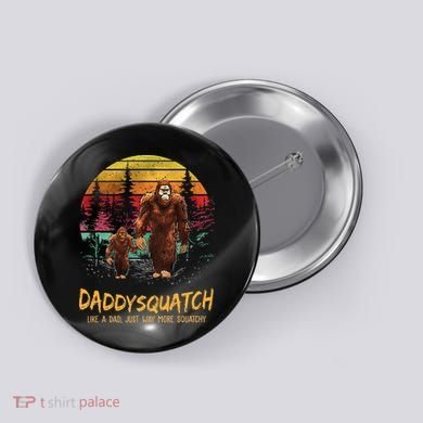 Daddy Squatch Like A Dad Way More Squatchy Retro Fathers Day Button