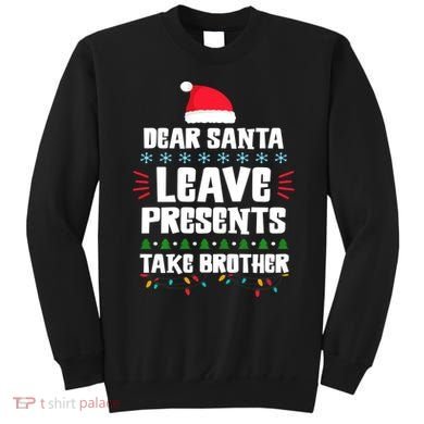 Dear Santa Leave Presents Take Brother Christmas Sweatshirt